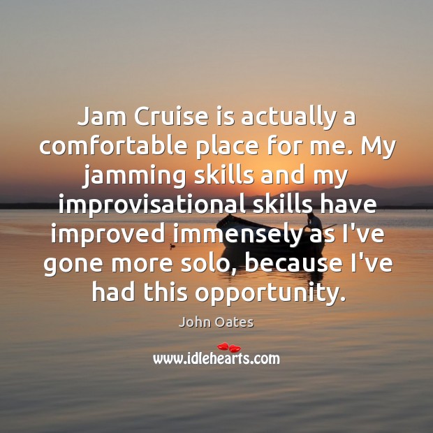 Jam Cruise is actually a comfortable place for me. My jamming skills John Oates Picture Quote