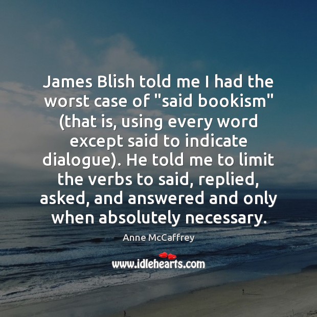 James Blish told me I had the worst case of “said bookism” ( Anne McCaffrey Picture Quote