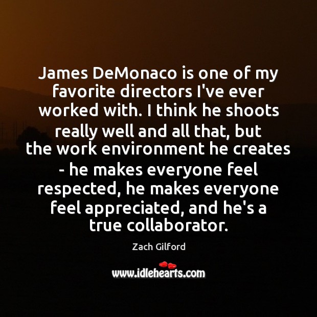James DeMonaco is one of my favorite directors I’ve ever worked with. Environment Quotes Image