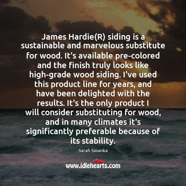 James Hardie(R) siding is a sustainable and marvelous substitute for wood. Image
