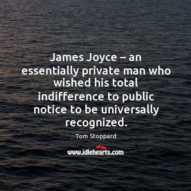 James joyce – an essentially private man who wished his total indifference to public notice to be universally recognized. Image