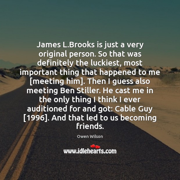 James L.Brooks is just a very original person. So that was Owen Wilson Picture Quote
