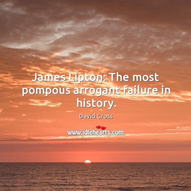 James Lipton: The most pompous arrogant failure in history. David Cross Picture Quote