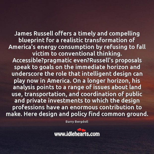 James Russell offers a timely and compelling blueprint for a realistic transformation Barry Bergdoll Picture Quote