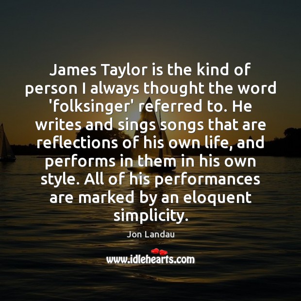 James Taylor is the kind of person I always thought the word Jon Landau Picture Quote