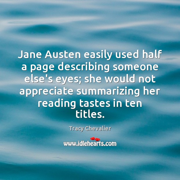 Jane Austen easily used half a page describing someone else’s eyes; she Tracy Chevalier Picture Quote