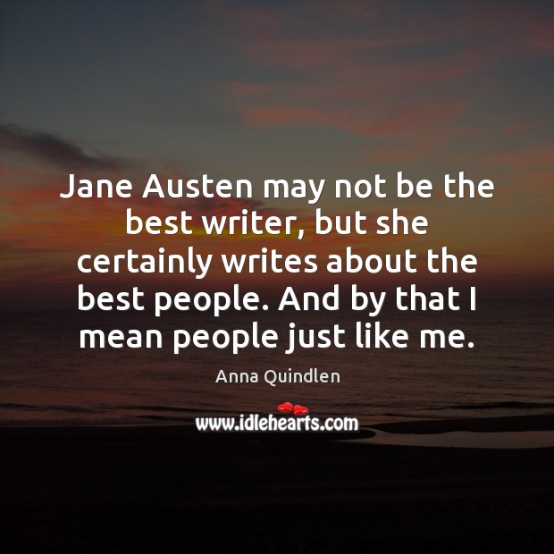Jane Austen may not be the best writer, but she certainly writes Anna Quindlen Picture Quote