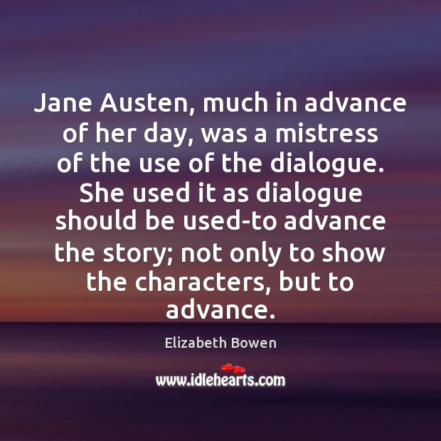 Jane Austen, much in advance of her day, was a mistress of Elizabeth Bowen Picture Quote