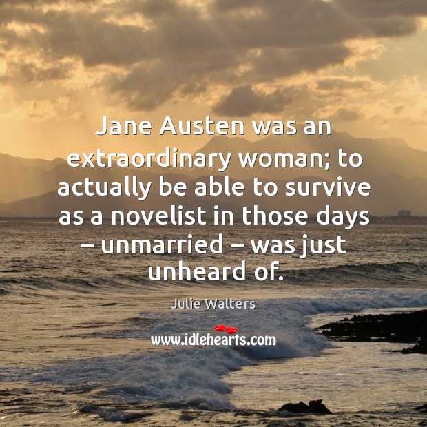 Jane austen was an extraordinary woman; 