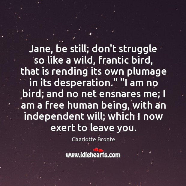 Jane, be still; don’t struggle so like a wild, frantic bird, that Charlotte Bronte Picture Quote