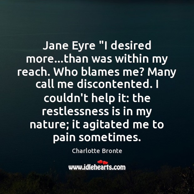 Jane Eyre “I desired more…than was within my reach. Who blames Charlotte Bronte Picture Quote