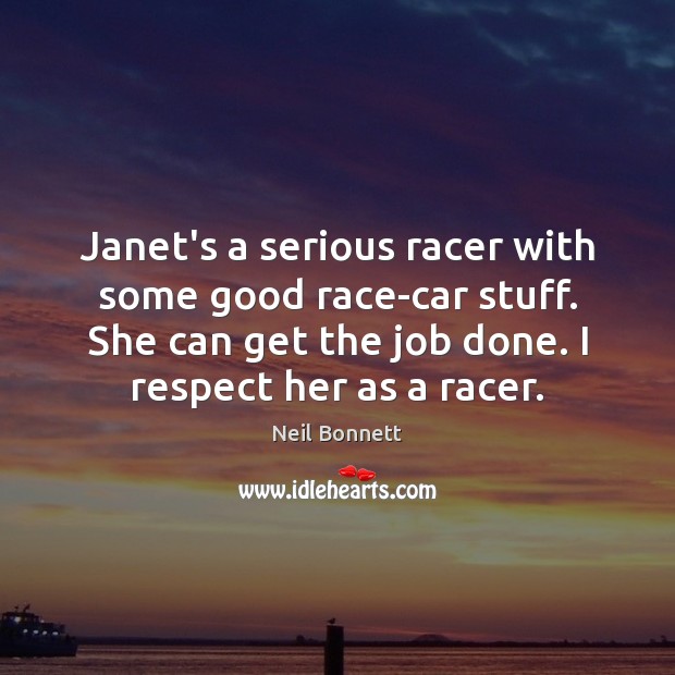 Janet’s a serious racer with some good race-car stuff. She can get Neil Bonnett Picture Quote