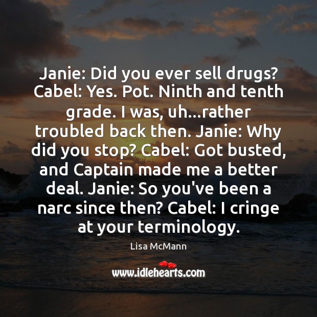 Janie: Did you ever sell drugs? Cabel: Yes. Pot. Ninth and tenth Image