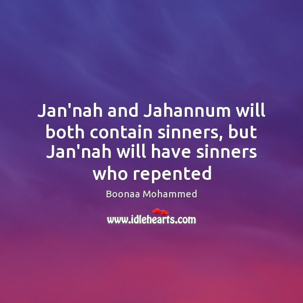 Jan’nah and Jahannum will both contain sinners, but Jan’nah will have sinners who repented Boonaa Mohammed Picture Quote