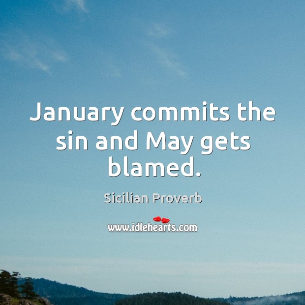 January commits the sin and may gets blamed. Sicilian Proverbs Image