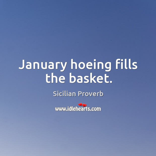 January hoeing fills the basket. Sicilian Proverbs Image