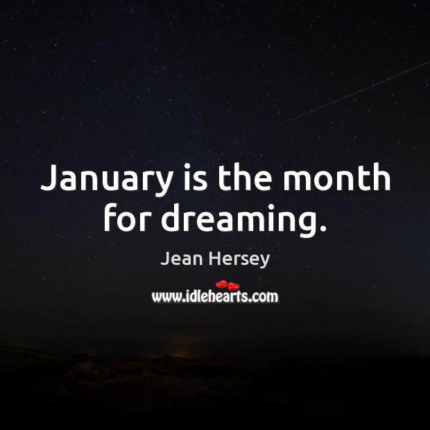 January is the month for dreaming. Jean Hersey Picture Quote