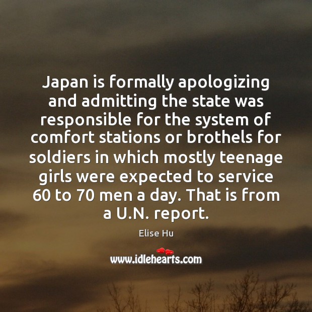 Japan is formally apologizing and admitting the state was responsible for the Elise Hu Picture Quote
