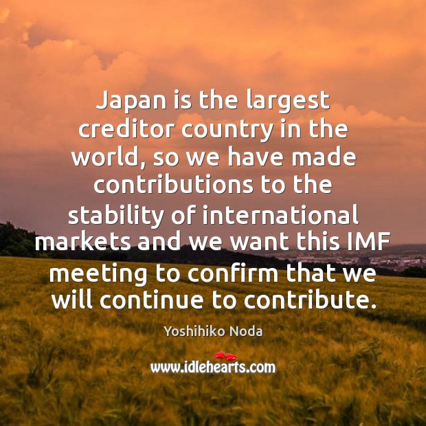Japan is the largest creditor country in the world, so we have Yoshihiko Noda Picture Quote