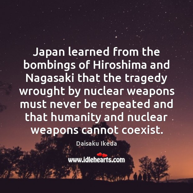 Japan learned from the bombings of Hiroshima and Nagasaki that the tragedy Image
