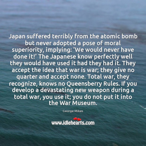 Japan suffered terribly from the atomic bomb but never adopted a pose Image