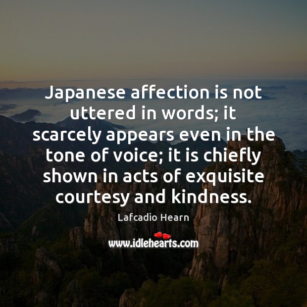 Japanese affection is not uttered in words; it scarcely appears even in Image
