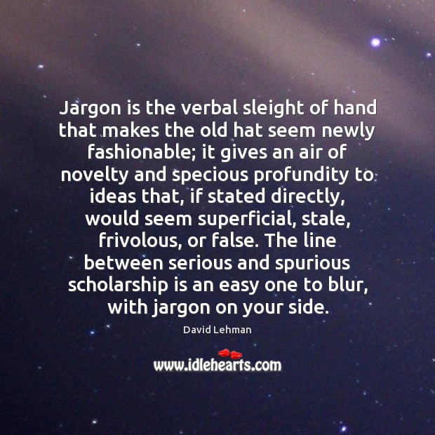 Jargon is the verbal sleight of hand that makes the old hat Image