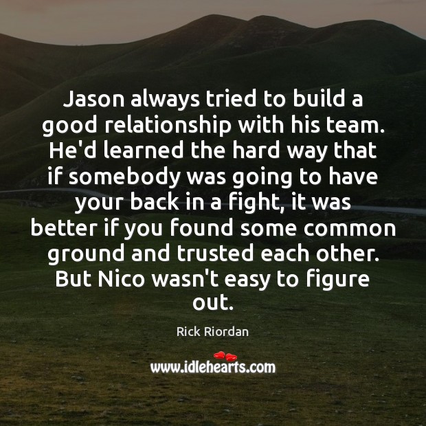 Jason always tried to build a good relationship with his team. He’d Team Quotes Image