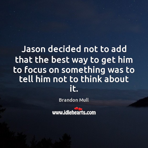 Jason decided not to add that the best way to get him Brandon Mull Picture Quote