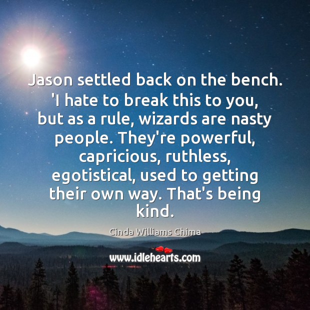 Jason settled back on the bench. ‘I hate to break this to Cinda Williams Chima Picture Quote