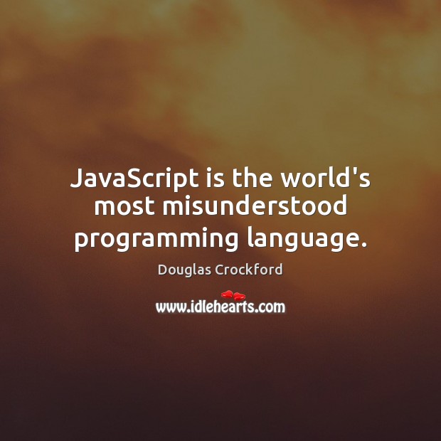 JavaScript is the world’s most misunderstood programming language. Douglas Crockford Picture Quote