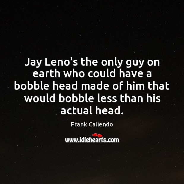 Jay Leno’s the only guy on earth who could have a bobble Image