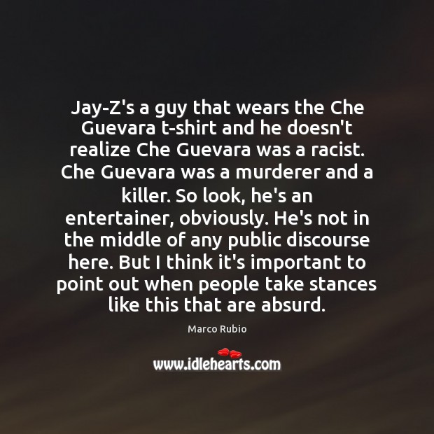 Jay-Z’s a guy that wears the Che Guevara t-shirt and he doesn’t Marco Rubio Picture Quote