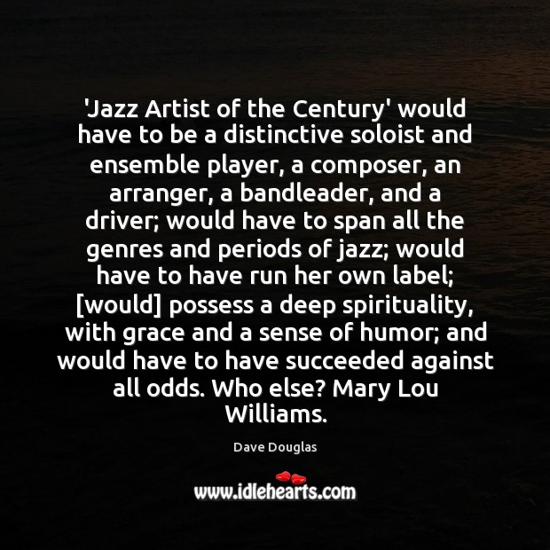 ‘Jazz Artist of the Century’ would have to be a distinctive soloist Dave Douglas Picture Quote
