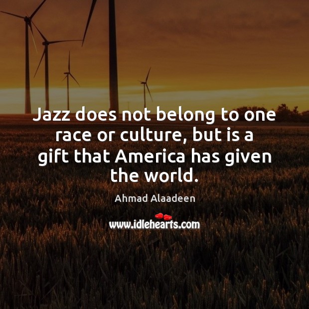 Jazz does not belong to one race or culture, but is a Image