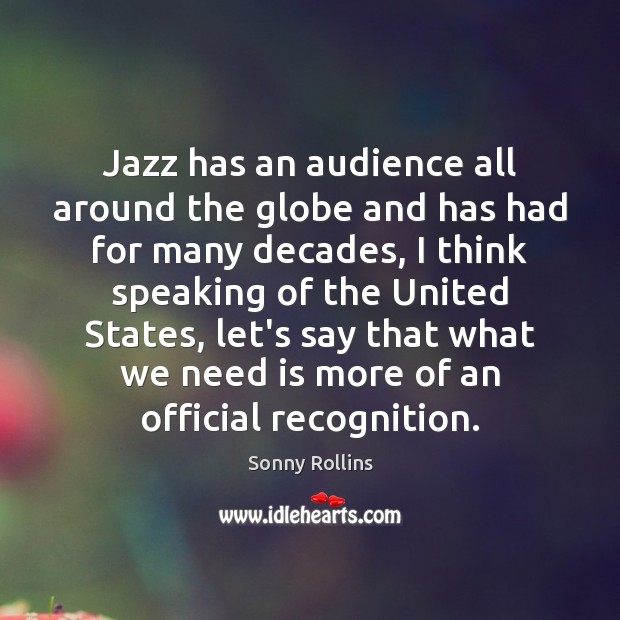 Jazz has an audience all around the globe and has had for Sonny Rollins Picture Quote