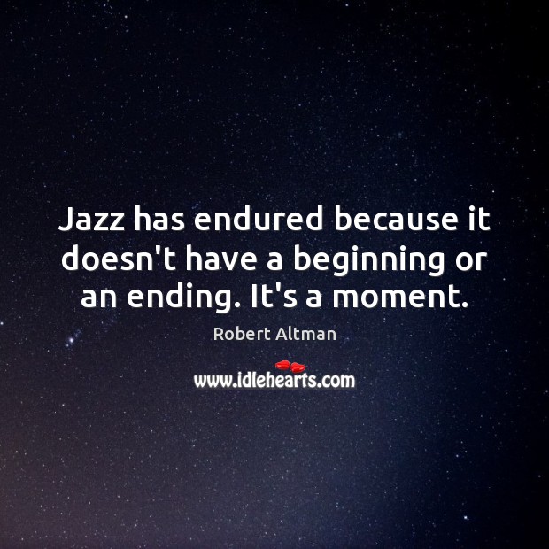 Jazz has endured because it doesn’t have a beginning or an ending. It’s a moment. Image