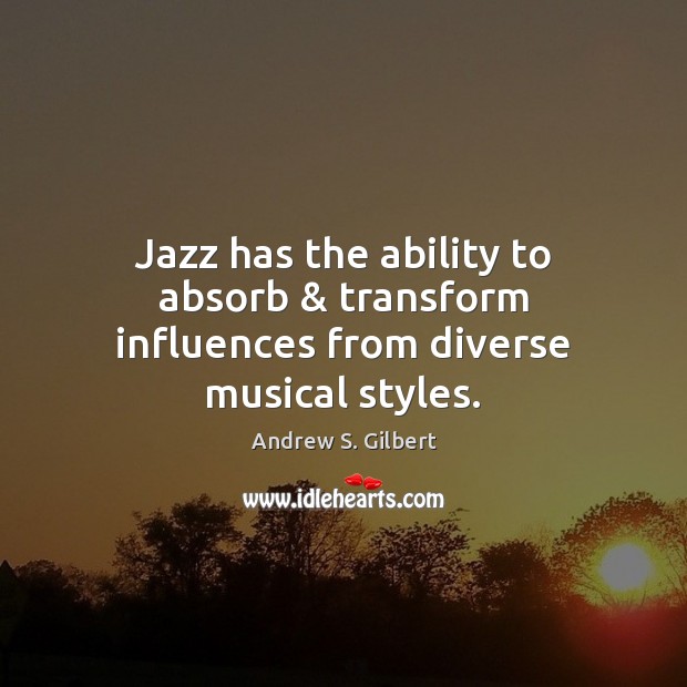 Jazz has the ability to absorb & transform influences from diverse musical styles. Image
