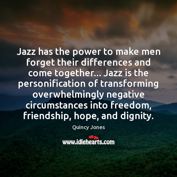 Jazz has the power to make men forget their differences and come Quincy Jones Picture Quote