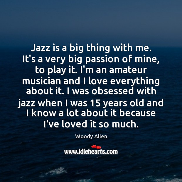 Jazz is a big thing with me. It’s a very big passion Image