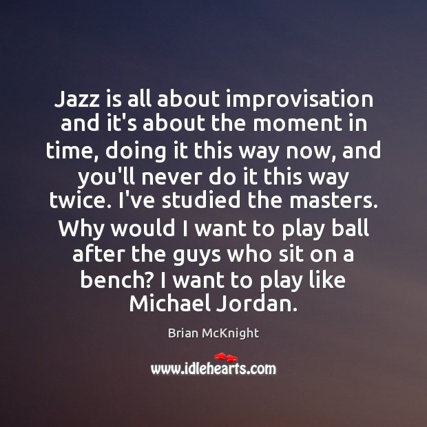 Jazz is all about improvisation and it’s about the moment in time, Brian McKnight Picture Quote