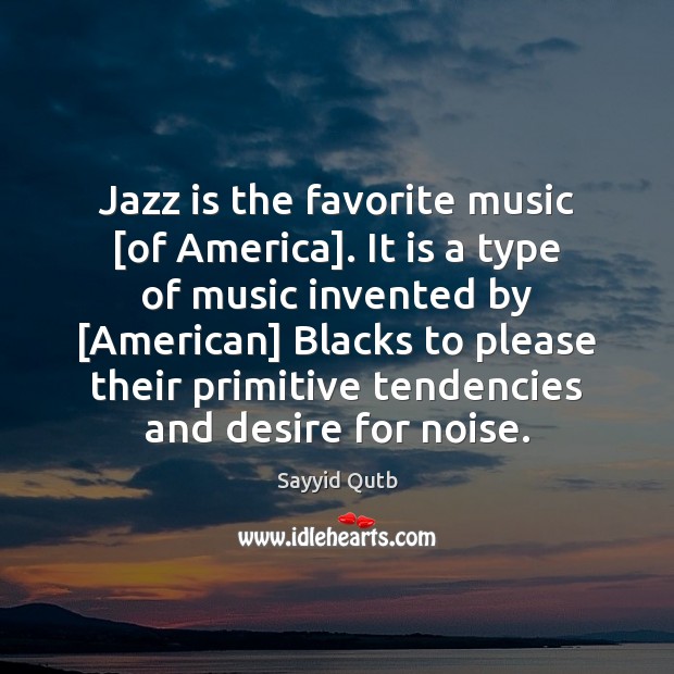 Jazz is the favorite music [of America]. It is a type of 