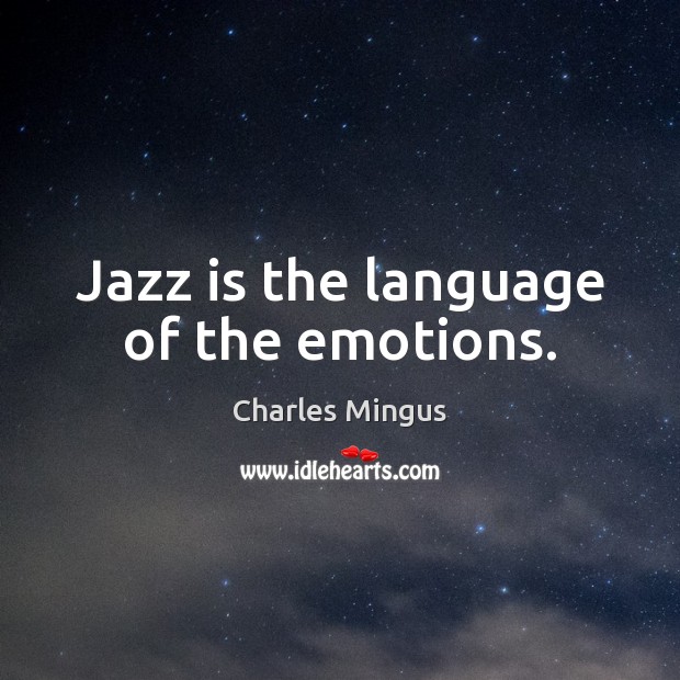 Jazz is the language of the emotions. Image