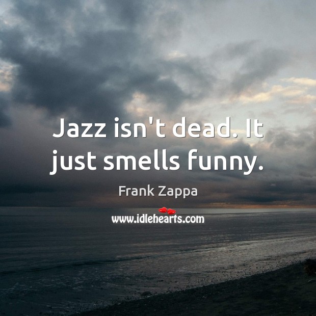 Jazz isn’t dead. It just smells funny. Image