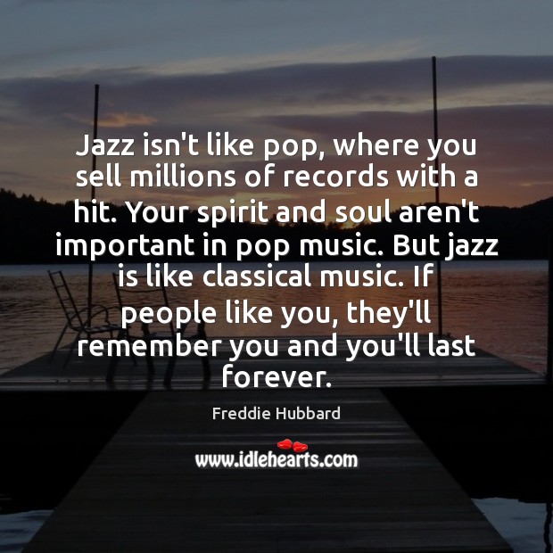 Jazz isn’t like pop, where you sell millions of records with a Freddie Hubbard Picture Quote
