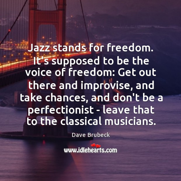 Jazz stands for freedom. It’s supposed to be the voice of freedom: Dave Brubeck Picture Quote