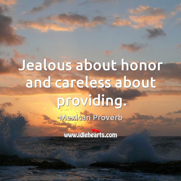 Jealous about honor and careless about providing. Image