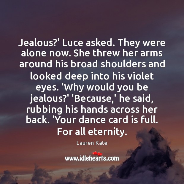 Jealous?’ Luce asked. They were alone now. She threw her arms Lauren Kate Picture Quote