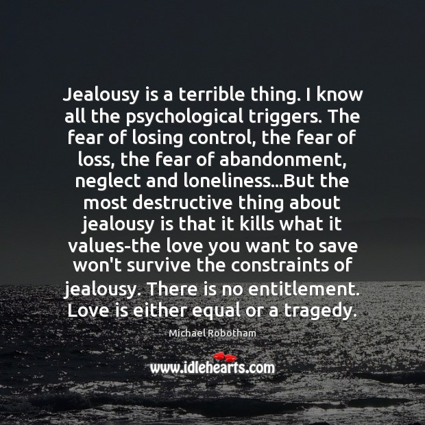 Jealousy is a terrible thing. I know all the psychological triggers. The Michael Robotham Picture Quote