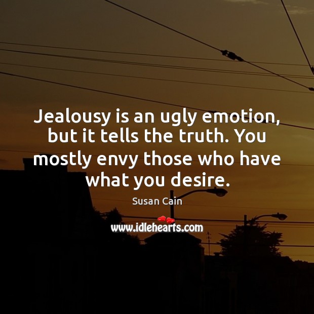 Jealousy is an ugly emotion, but it tells the truth. You mostly Jealousy Quotes Image